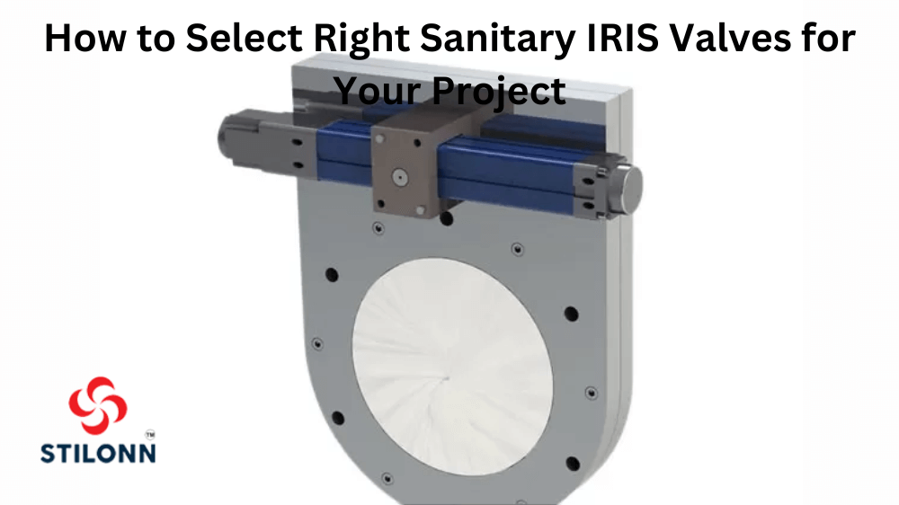 How to Select the Right Sanitary IRIS Valves for Your Project?