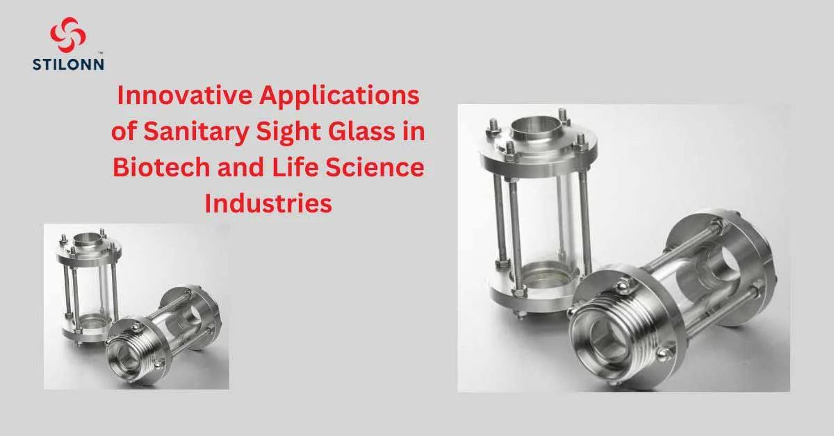 Innovative Applications of Sanitary Sight Glass in Biotech and Life Science Industries