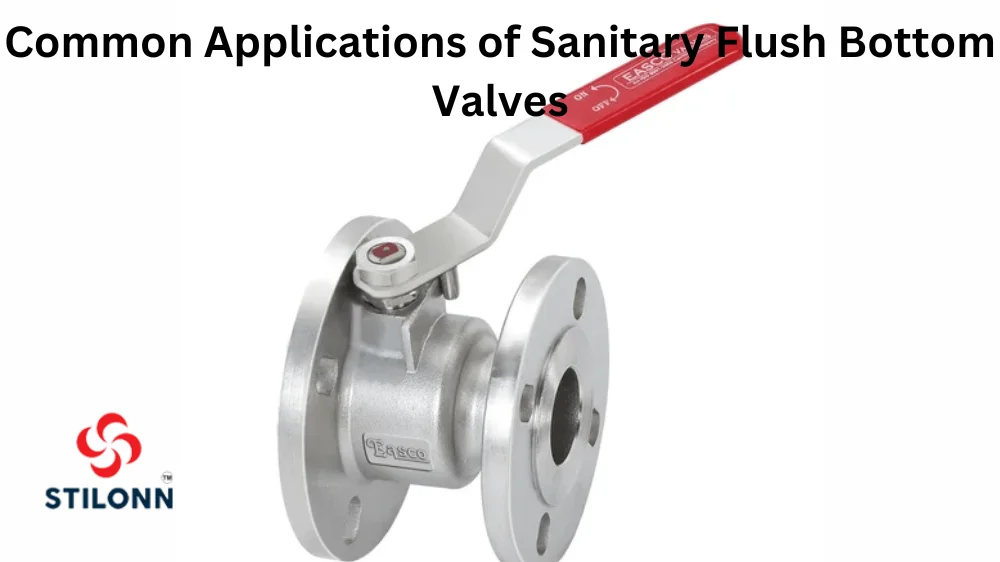 Common Applications of Sanitary Flush Bottom Valves